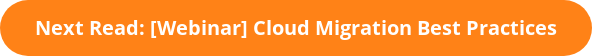 Next Read: [Webinar] Cloud Migration Best Practices